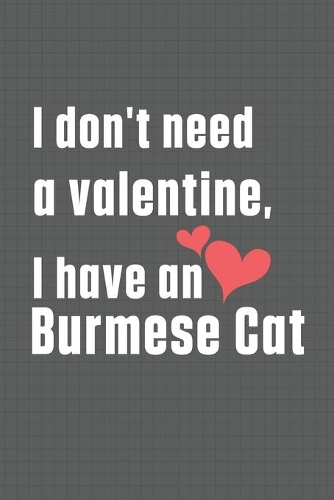 I don't need a valentine, I have a Burmese Cat