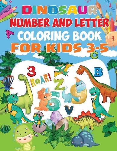 Dinosaur Number and Letter Coloring Book For Kids 3-5