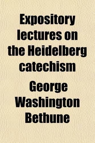 Expository Lectures on the Heidelberg Catechism (Volume 1)