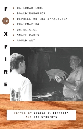 Foxfire 10: Railroad Lore, Boardinghouses, Depression-Era Appalachia, Chairmaking, Whirligigs, Snake Canes, Gourd Art(10 Foxfire Series)