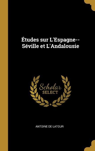Études sur L'Espagne--Séville et L'Andalousie