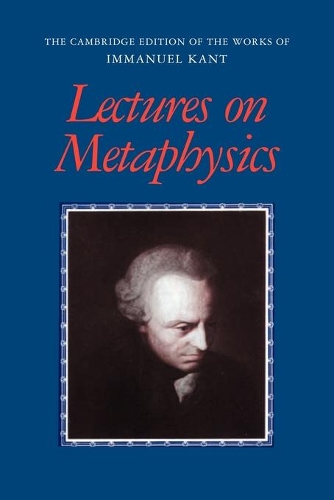 Lectures on Metaphysics: (The Cambridge Edition of the Works of Immanuel Kant)