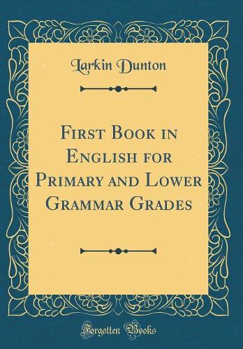 First Book in English for Primary and Lower Grammar Grades (Classic Reprint)