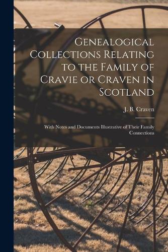 Genealogical Collections Relating to the Family of Cravie or Craven in Scotland