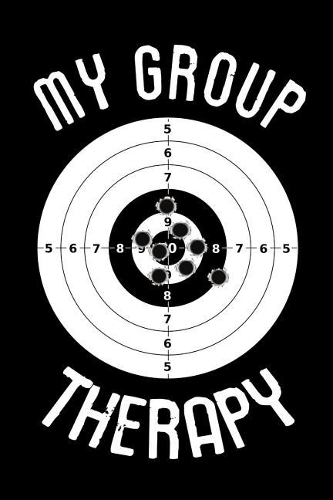 My Group Therapy: Shooting Log Book 100 pages (6x9) Record Target Shooting Data & Improve your Skills and Precision