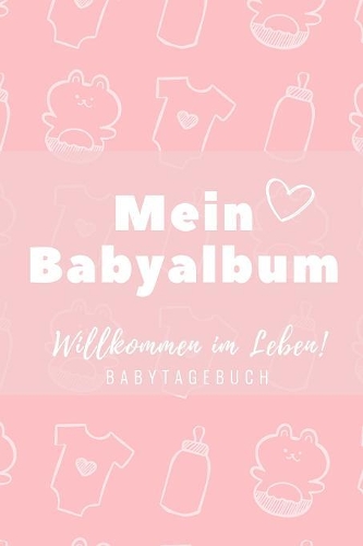 Willkommen Im Leben Mein Babyalbum Babytagebuch: A5 Notizbuch kariert als Geschenk zur Geburt für Mädchen - Geschenkidee für werdene Mütter zur Schwangerschaft - Baby-Tagebuch - Babyalbum - Babys e