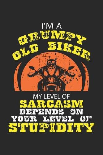 I'm a Grumpy Old Biker My Level of Sarcasm depends on your level of Stupidity: Alter Rocker Biker Notizbuch liniert DIN A5 - 120 Seiten für Notizen, Zeichnungen, Formeln - Organizer Schreibheft Planer Tagebuch