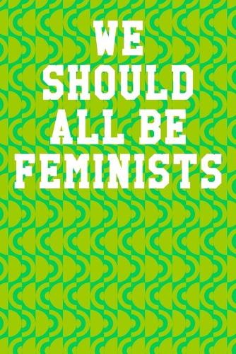 We Should All Be Feminists