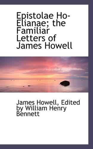Epistolae Ho-Elianae; The Familiar Letters of James Howell