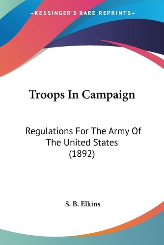 Troops In Campaign: Regulations For The Army Of The United States (1892)(English)