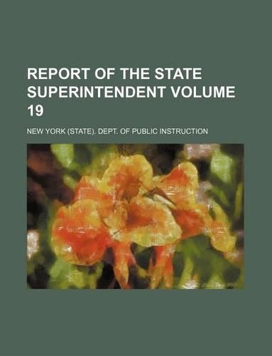 Report of the State Superintendent Volume 19: (English)