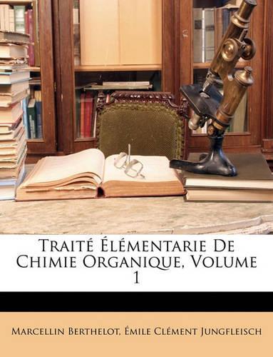 Trait Lmentarie de Chimie Organique, Volume 1