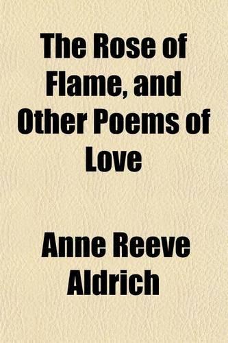 The Rose of Flame, and Other Poems of Love