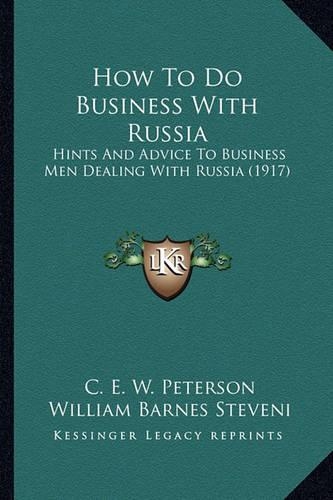 How To Do Business With Russia: Hints And Advice To Business Men Dealing With Russia (1917)(English)