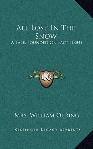 All Lost In The Snow: A Tale, Founded On Fact (1884)