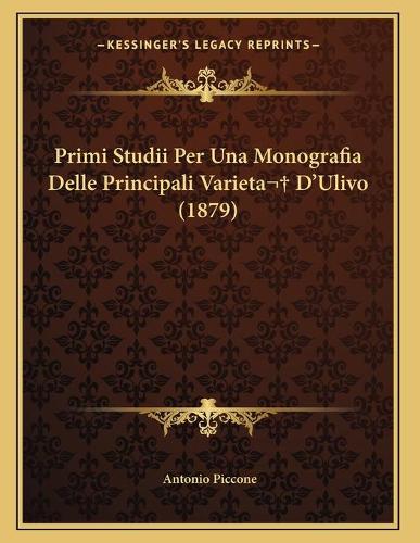 Primi Studii Per Una Monografia Delle Principali Varieta D'Ulivo (1879): (Italian)