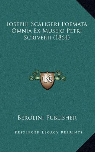 Iosephi Scaligeri Poemata Omnia Ex Museio Petri Scriverii (1864)