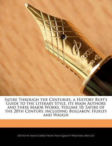 Satire Through the Centuries, a History Buff's Guide to the Literary Style, Its Main Authors and Their Major Works, Volume 10: Satire of the 20th Century, Including Bulgakov, Huxley and Waugh(English)