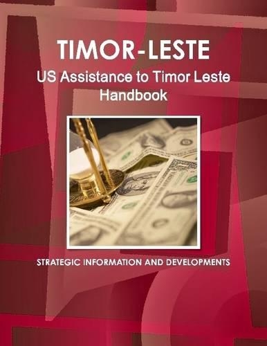 Timor-Leste: US Assistance to Timor Leste Handbook: Strategic Information and Developments