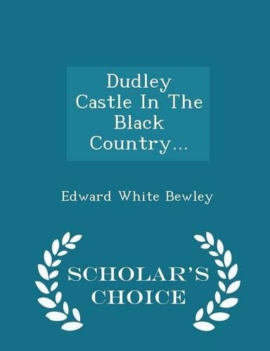 Dudley Castle in the Black Country... - Scholar's Choice Edition