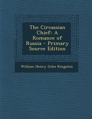 The Circassian Chief: A Romance of Russia - Primary Source Edition(English)