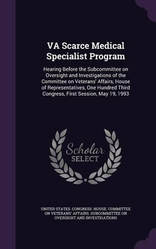 VA Scarce Medical Specialist Program: Hearing Before the Subcommittee on Oversight and Investigations of the Committee on Veterans' Affairs, House of Representatives, One Hundred Third C(English)