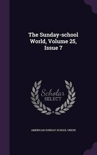 The Sunday-School World, Volume 25, Issue 7