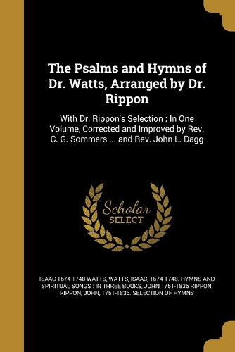 The Psalms and Hymns of Dr. Watts, Arranged by Dr. Rippon: (English)