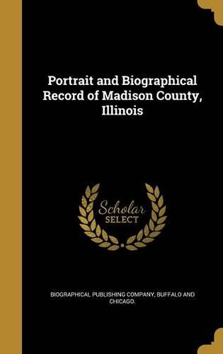 Portrait and Biographical Record of Madison County, Illinois