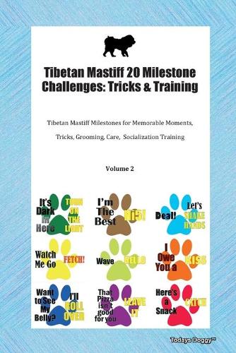 Tibetan Mastiff 20 Milestone Challenges: Tricks & Training Tibetan Mastiff Milestones for Memorable Moments, Tricks, Grooming, Care, Socialization Training Volume 2