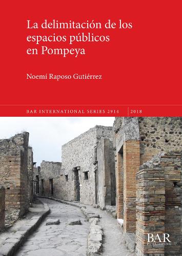 La delimitación de los espacios públicos en Pompeya: (BAR International)