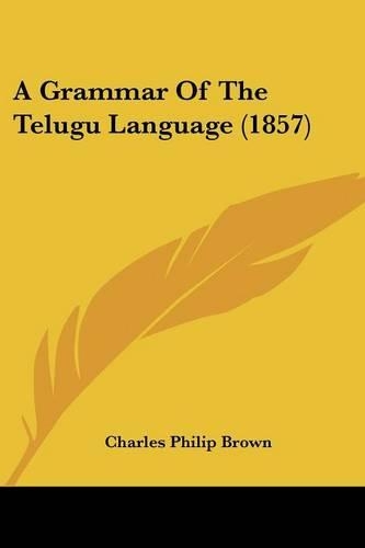 A Grammar Of The Telugu Language (1857): (English)