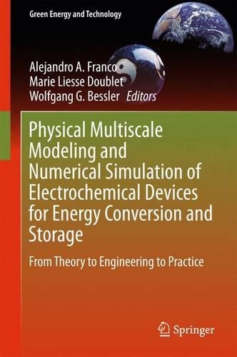 Physical Multiscale Modeling and Numerical Simulation of Electrochemical Devices for Energy Conversion and Storage: From Theory to Engineering to Practice(Green Energy and Technology)