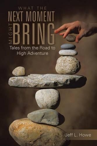 What the Next Moment Might Bring: Tales from the Road to High Adventure(English)