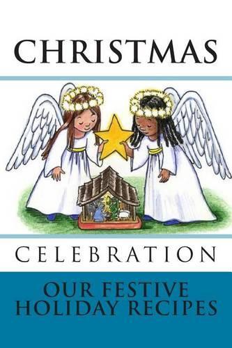 CHRISTMAS CELEBRATION Our Festive Holiday Recipes