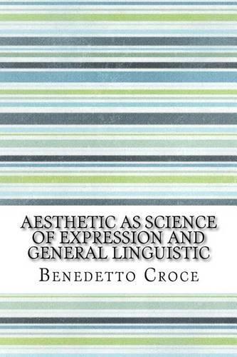 Aesthetic as Science of Expression and General Linguistic