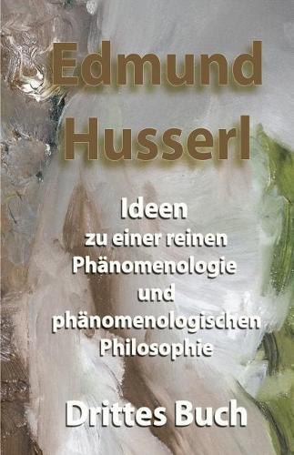 Ideen Zu Einer Reinen Phänomenologie Und Phänomenologischen Philosophie