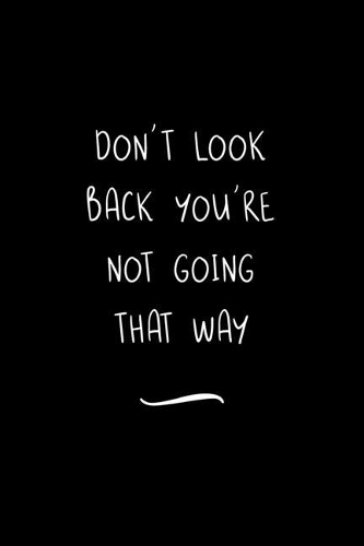 Don't Look Back You're Not Going That Way