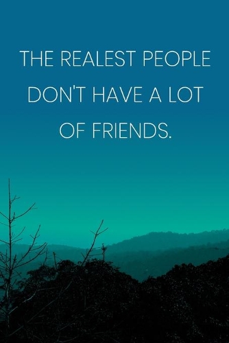 Inspirational Quote Notebook - 'The Realest People Don't Have A Lot Of Friends.' - Inspirational Journal to Write in: Medium College-Ruled Journey Diary, 110 page, Lined, 6x9 (15.2 x 22.9 cm)