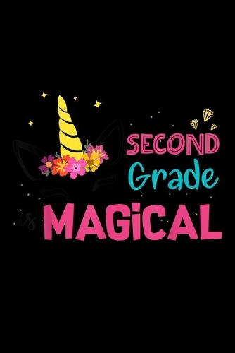 second grade is magical: unicorn back to school Journal/ Notebook Blank Lined Ruled 6x9 120 Pages