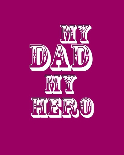 My Dad My Hero