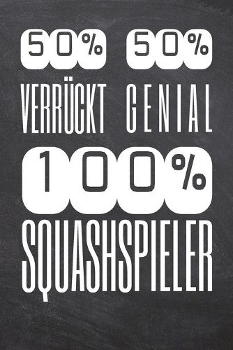 50% Verrückt 50% Genial 100% Squashspieler