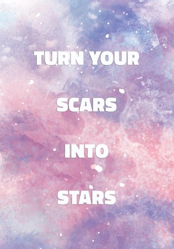 Turn Your Scars Into Stars