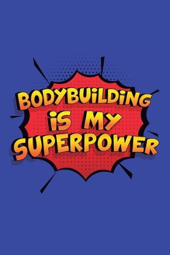 Bodybuilding Is My Superpower