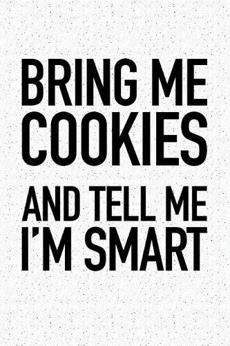 Bring Me Cookies and Tell Me I'm Smart