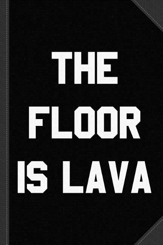 The Floor Is Lava Journal Notebook