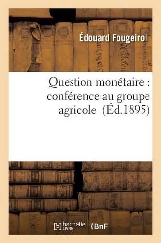 Question Monétaire: Conférence Au Groupe Agricole: (Sciences Sociales)