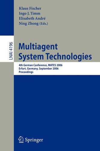 Multiagent System Technologies: 4th German Conference, MATES 2006, Erfurt, Germany, September 19-20, 2006, Proceedings(4196 Lecture Notes in Computer Science)