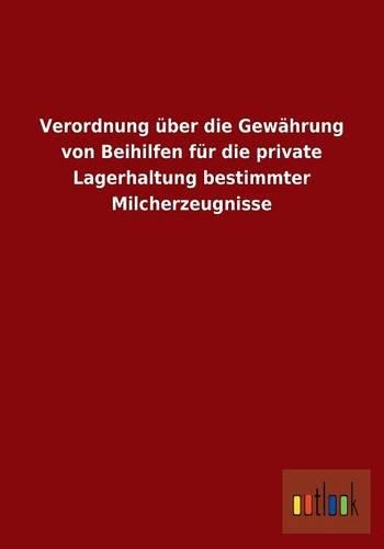 Verordnung über die Gewährung von Beihilfen für die private Lagerhaltung bestimmter Milcherzeugnisse