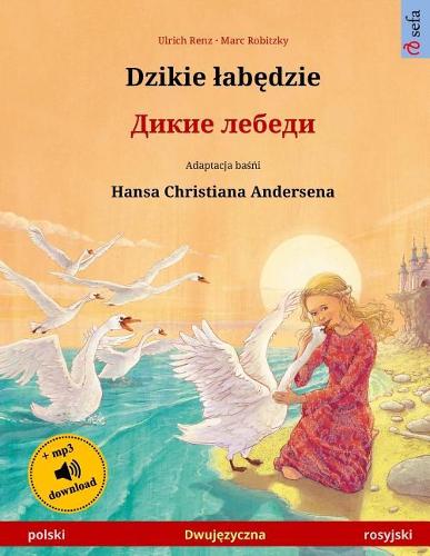 Djiki Wabendje - Dikie Lebedi. Bilingual Children's Book Adapted from a Fairy Tale by Hans Christian Andersen (Polski - Rosyjski)